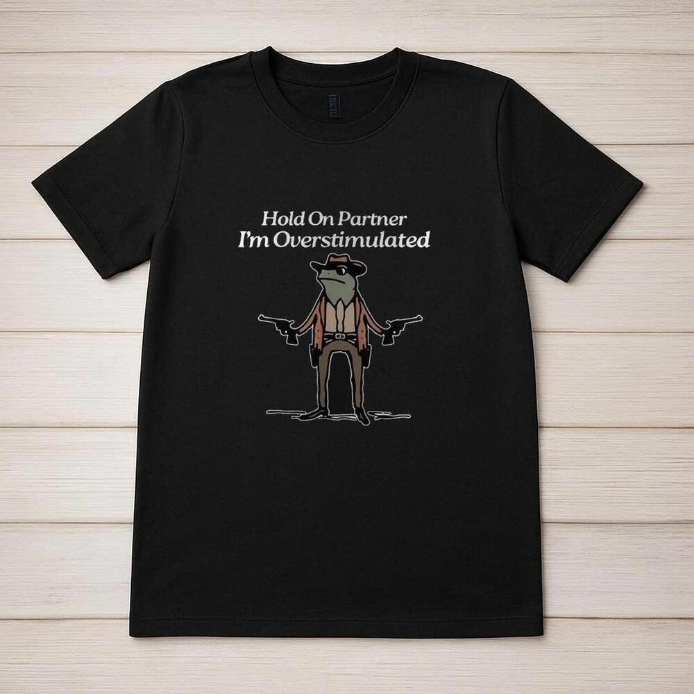 Hold On Partner I_M Overstimulated Black T-Shirt